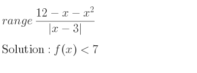The range of (12-x-x^2)/(|x-3|) is f(x)<7